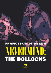 Francesco Di Perna; — Nevermind: The Bollocks