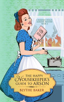 Blythe Baker — The Happy Housekeeper's Guide to Arson