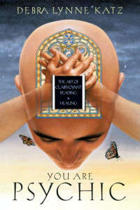 Debra Lynne Katz — You Are Psychic: The Art of Clairvoyant Reading & Healing