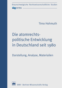 Timo Hohmuth — Die atomrechtspolitische Entwicklung in Deutschland seit 1980