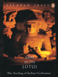 Abraham Eraly — Gem In The Lotus: The Seeding of the Indian Civilizations