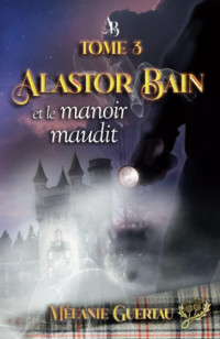 Guertau, Mélanie — Alastor Bain et le manoir maudit