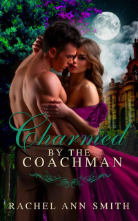 Rachel Ann Smith — Charmed by the Coachman: Steamy Paranormal Historical Romance