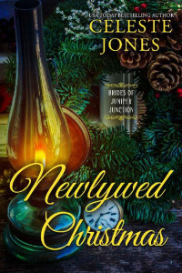 Celeste Jones [Jones, Celeste] — Newlywed Christmas (Brides of Juniper Junction Book 4)