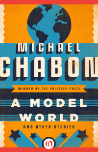 Michael Chabon — A Model World and Other Stories