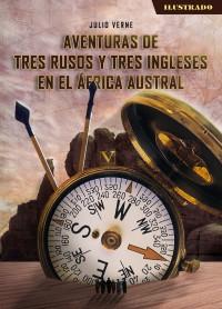 Verne, Julio; — Aventuras de tres rusos y tres ingleses en el frica austral