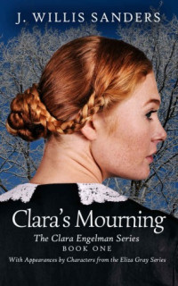J. Willis Sanders — Clara Engelman – 01 – Clara's Mourning