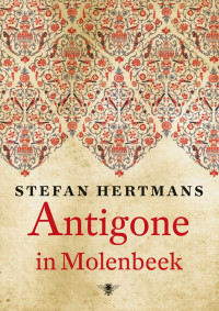 Stefan Hertmans — Antigone in Molenbeek