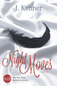 Julie Kenner [Kenner, Julie] — Night Moves (Gefaehrliche Leidenschaft & Verbotene Spiele)
