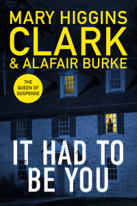 Mary Higgins Clark, Alafair Burke — It Had To Be You