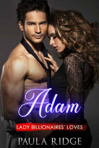 Paula Ridge [Ridge, Paula] — Adam (Lady Billionaires' Loves Book 4)