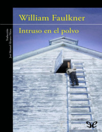 William Faulkner — INTRUSO EN EL POLVO