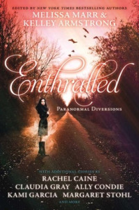 Melissa Marr & Kelley Armstrong & Rachel Caine & Claudia Gray & Carrie Ryan & Kami Garcia & Margaret Stohl & Jennifer Lynn Barnes & Sarah Rees Brennan — Enthralled: Paranormal Diversions