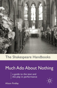 Alison Findlay — The Shakespeare Handbooks: Much Ado About Nothing