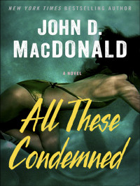John D. Macdonald [MacDonald, John D.] — All These Condemned