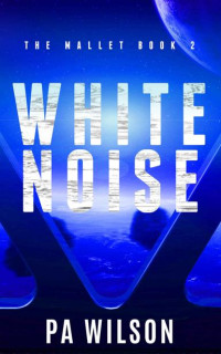P A Wilson — White Noise (The Mallet Book 2)