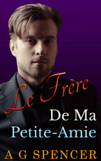 A. G. Spencer — Le Frère De Ma Petite-Amie: Tome 2 (Romance Gay Français) 