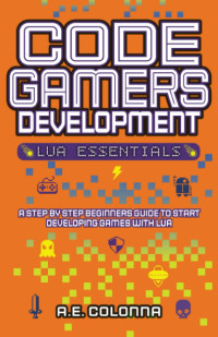 A.E. Colonna — Code Gamers Development: Lua Essentails