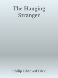 Philip Kindred Dick — The Hanging Stranger