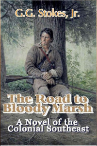 G.G. Stokes, Jr. — The Road to Bloody Marsh - A Novel of the Colonial Southeast