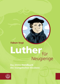 Fabian Vogt — Luther für Neugierige