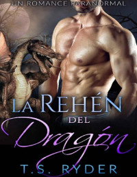 T. S. Ryder — La Rehén del Dragón: Un Romance Paranormal (Spanish Edition)