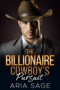 Sage, Aria — The Billionaire Cowboy's Pursuit: An Age Gap Enemy to Lovers Romance - Modern Mansion Cowboy