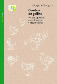 Giorgio Vallortigara — Cerebro de gallina -Visitas (guiadas) entre etología y neurociencia