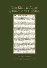 Imam Muhammad Ibn al-Hasan Ash-Shaybani; — The Kitb Al-thr of Imam Ab anfah