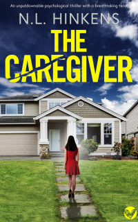 N.L. Hinkens — The Caregiver: A BRAND NEW unputdownable psychological thriller with a breathtaking twist