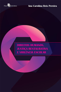 Ana Carolina Reis Pereira; — Direitos humanos, justia restaurativa e violncia escolar