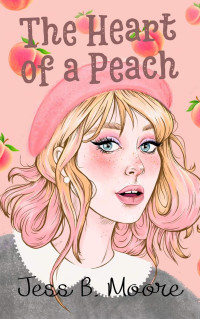 Jess B. Moore — The Heart of a Peach 