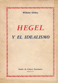 Wilhelm Dilthey — Hegel y el idealismo