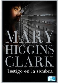 Mary Higgins Clark — Testigo en la sombra