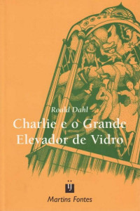 Roald Dahl — Charlie e o Grande Elevador de Vidro