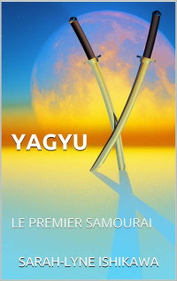 Sarah-Lyne Ishikawa [ISHIKAWA, SARAH-LYNE] — Yagyu, le premier samourai