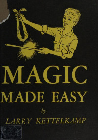 Larry Kettelkamp. — Magic Made Easy