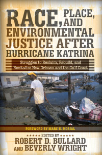 D. Bullard, Robert; Wright, Beverly; — Race, Place, and Environmental Justice after Hurricane Katrina