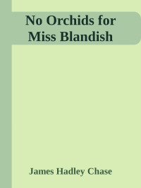 James Hadley Chase — No Orchids for Miss Blandish