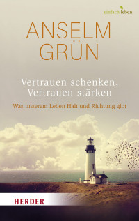 Anselm Grün;Dr. Rudolf Walter; — Vertrauen schenken, Vertrauen stärken