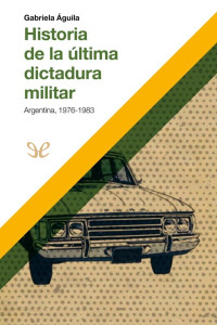 Gabriela Águila — Historia de la última dictadura militar