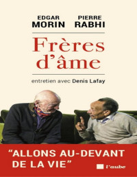 Pierre Rabhi;Edgar Morin;Denis Lafay — Frères d’âme
