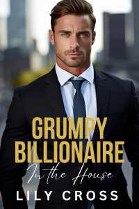 Lily Cross — Grumpy Billionaire in the House