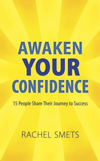 Rachel Smets — Awaken Your Confidence: 15 People Share Their Journey To Success
