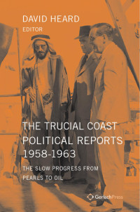 Heard, David; — The Trucial Coast Political Reports 1958-1963: The Slow Progress From Pearls to Oil