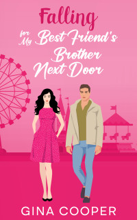 Gina Cooper — Falling for My Best Friend's Brother Next Door: A Friends to Lovers Off-Limits Romance