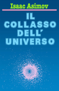 Isaac Asimov — Il Collasso dell'Universo