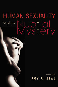 Roy R. Jeal; — Human Sexuality and the Nuptial Mystery