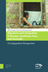 Juliet Pietsch & Marshall Clark (Editors) — Migration and Integration in Europe, Southeast Asia, and Australia