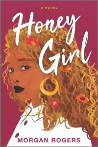 Morgan Rogers [Rogers, Morgan] — Honey Girl: A Novel